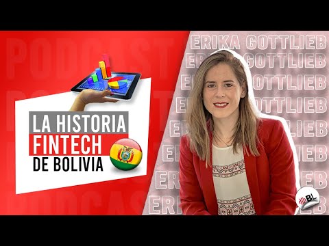 LA HISTORIA Y CONTEXTO FINTECH DE BOLIVIA | Con Erika Gottlieb