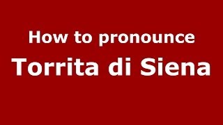 How to pronounce Torrita Di Siena