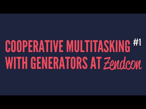 Cooperative Multitasking With Generators at Zendcon (Part 1)