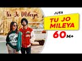 Tu Jo Mileya Official Video Juss X MixSingh New Punjabi Song 2024 Latest Punjabi Songs 2024