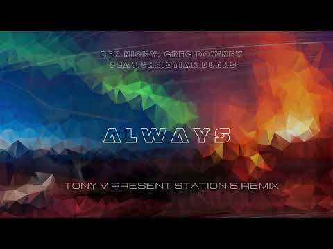 Ben Nicky & Greg Downey feat. Christian Burns - Always (Tony V Present  Station 8 Remix)