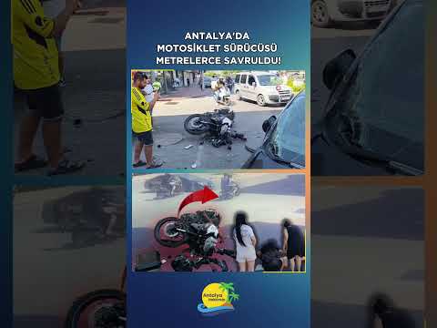 Antalya'da motosiklet sürücüsü metrelerce savdruldu!