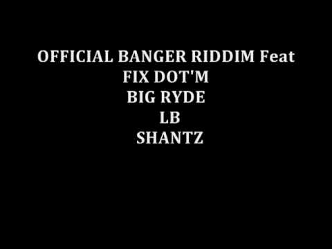 Fix Dot'm Big Ryde LB & Shantz - Banger Riddim