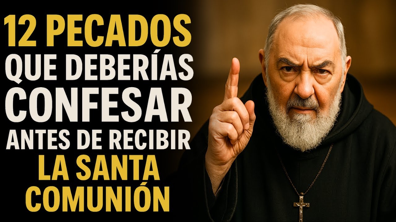 ⚠️  PADRE PÍO ALERTA: 12 PECADOS QUE DEBERÍAS CONFESAR ANTES DE RECIBIR LA SANTA COMUNIÓN