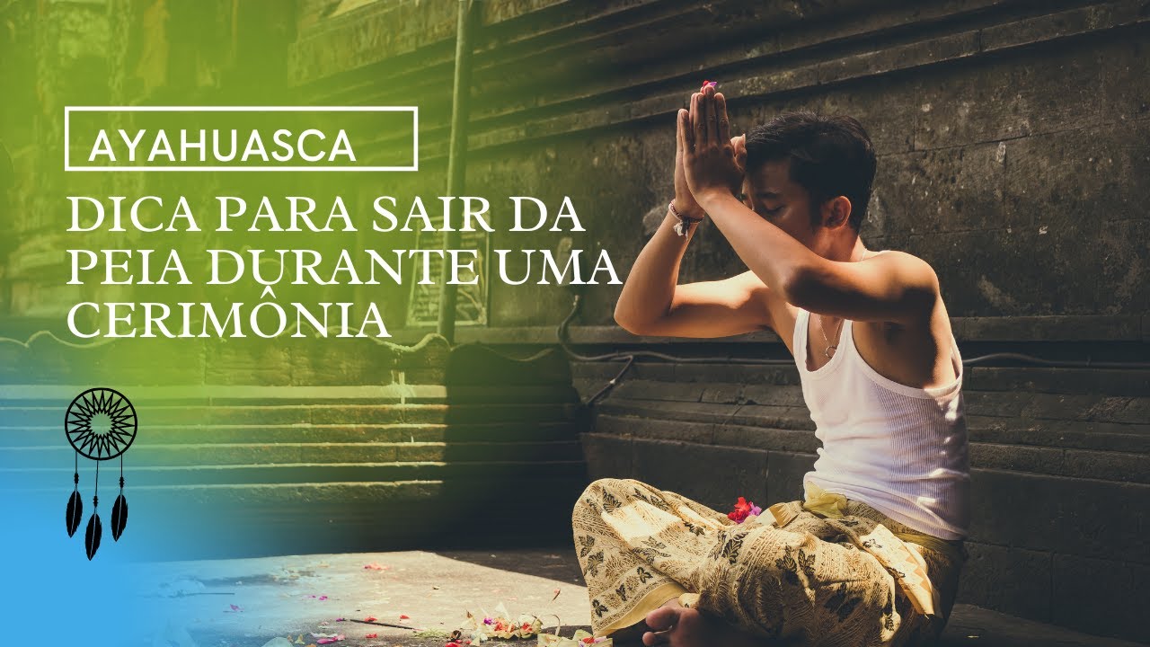AYAHUASCA | Como passar pela peia