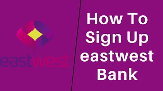 How to Sign Up to the East West Bank