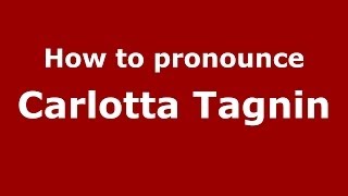 How to pronounce Carlotta Tagnin