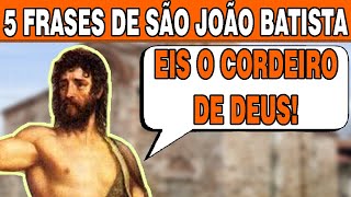 5 Frases de São João Batista! Aprenda com o Santo!