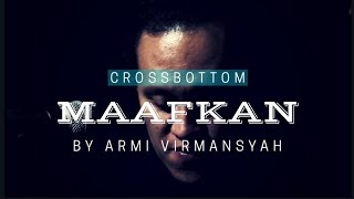 Download lagu Maafkan - Crossbottom by Army Virmansyah mp3