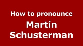 How to pronounce Martín Schusterman