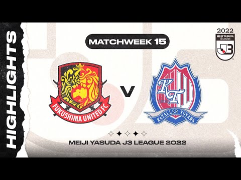 Fukushima United FC 1-1 Kataller Toyama | Matchweek 15 | 2022 MEIJI YASUDA J3 LEAGUE