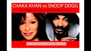 Chaka Khan vs Snoop Dogg "Ain't Nobody Gonna Drop it Like it's Hot?" Christopher-Lee Remix