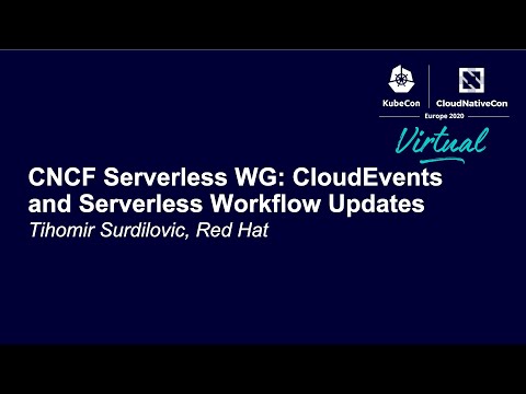 CNCF Serverless WG: CloudEvents and Serverless Workflow Updates - Tihomir Surdilovic, Red Hat