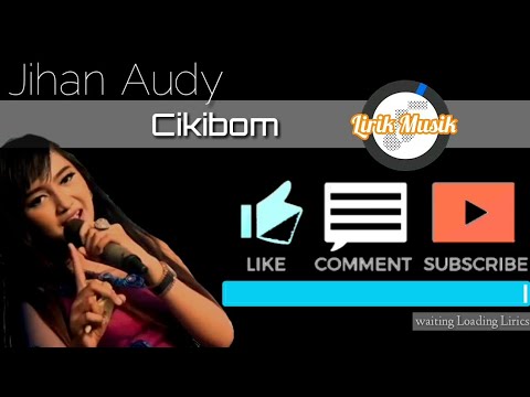 Jihan Audy - Cikibom - Lirik Musik (Official Vidio Lirics Jihan Audy Cikibom)