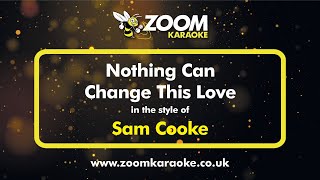 Sam Cooke - Nothing Can Change This Love - Karaoke Version from Zoom Karaoke