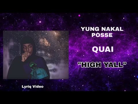 Yung Nakal Posse  - High Yall x Quai (Lyriq Video)