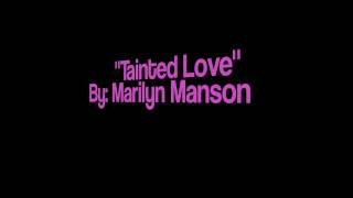 Tainted Love- Marilyn Manson