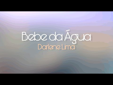 BEBE DA ÁGUA - Darlene Lima (Com Letra)