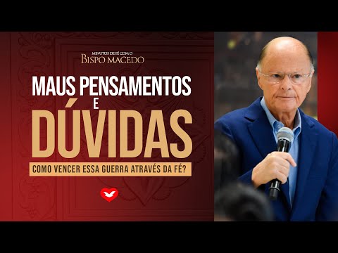 How to win the war against bad thoughts and doubts? | Bishop Edir Macedo
