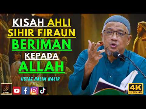 Ustaz Halim Nasir - KISAH AHLI SIHIR FIRAUN BERIMAN KEPADA ALLAH