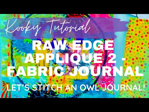 Kooky Tutorial - RAW EDGE APPLIQUE 2 - Fabric journal with added owls!