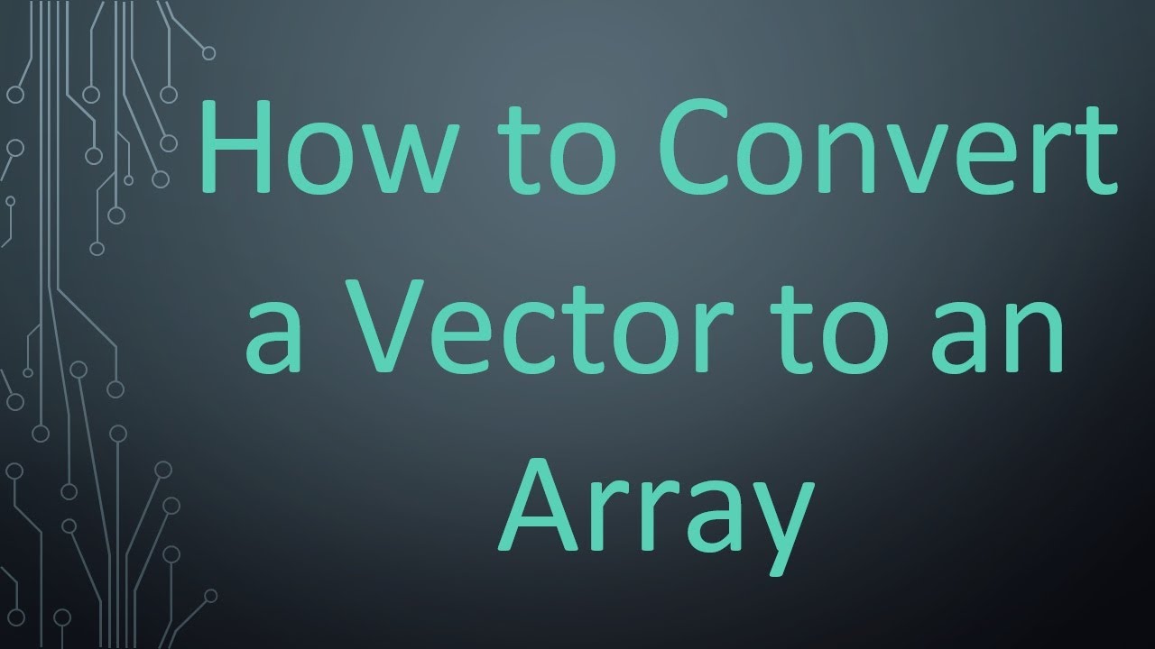 How to Convert a Vector to an Array
