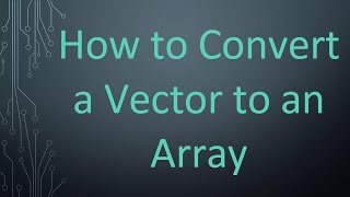 Download the video "How to Convert a Vector to an Array"