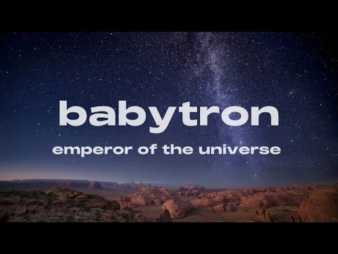 BABYTRON EMPEROR OF THE UNIVERSE (LYRICS)