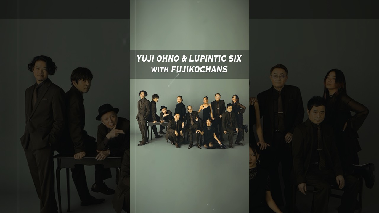 Yuji Ohno & Lupintic Six with Fujikochans #ルパン三世