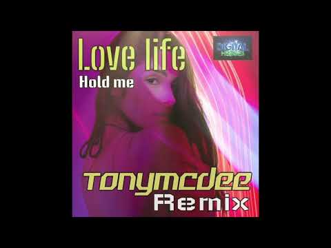 Love life - hold me - tonymcdee remix