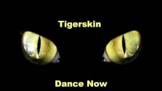Tigerskin - Dance Now