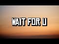 Future WAIT FOR U Lyrics Ft Drake Tems