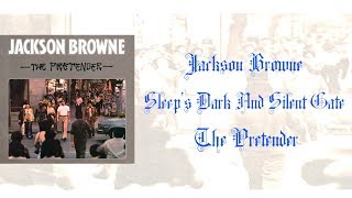 Jackson Browne - Sleep&#39;s Dark And Silent Gate ( Lyrics )