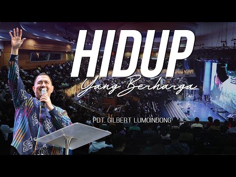 KHOTBAH PDT. GILBERT LUMOINDONG - HIDUP YANG BERHARGA