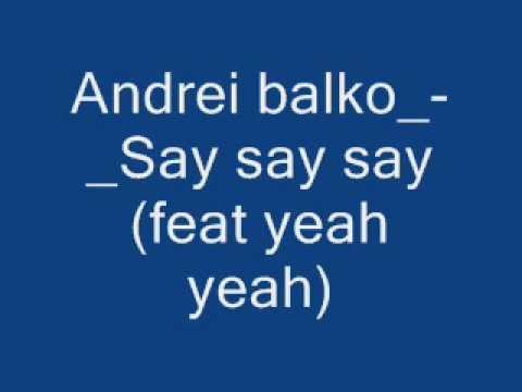 Andrei balko_-_Say say say(feat yeah yeah).wmv