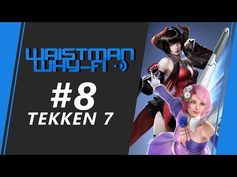 Waistman Why-Fi #8 - Tekken 7 Tournament