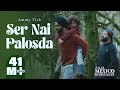 Ser Nai Palosda Official Video Ammy Virk Harmanjeet Aaja Mexico Challiye Releasing 25 Feb