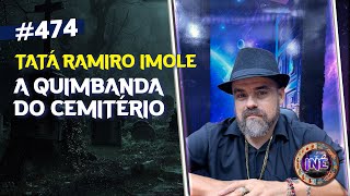 A QUIMBANDA DO CEMITÉRIO - TATÁ RAMIRO IMOLE - Isto Não É #474