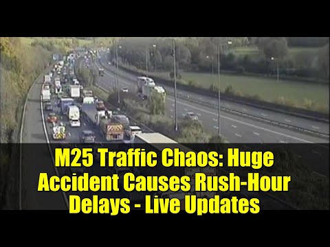 M25 Traffic Chaos: Huge Accident Causes Rush-Hour Delays - Live Updates
