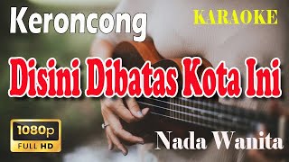 Download lagu DISINI DIBATAS KOTA INI ll KARAOKE KERONCONG ll TOMMI J PISA ll NADA WANITA B=DO mp3