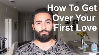 How To GET OVER Your FIRST LOVE | FIRST BREAKUP