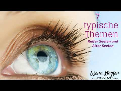 7 typische Themen Reifer und Alter Seelen [1-Minuten-Video von Wera Nägler]