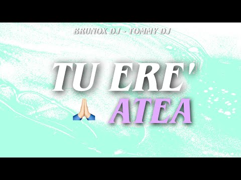 TU ERE' ATEA - BRUNOX DJ ✘ TOMMY DJ