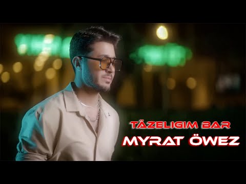 Täzeligim Bar · Myrat Öwez (Official HD Video) 2024