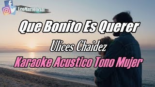 Que Bonito Es Querer - Ulices Chaidez - Karaoke Versión Piano Tono Mujer
