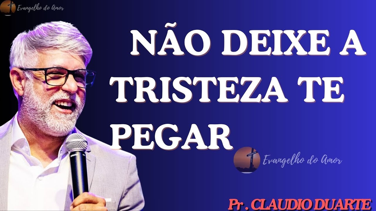 NÃO DEIXE A TRISTEZA TE PEGAR  PASTOR CLAUDIO DUARTE