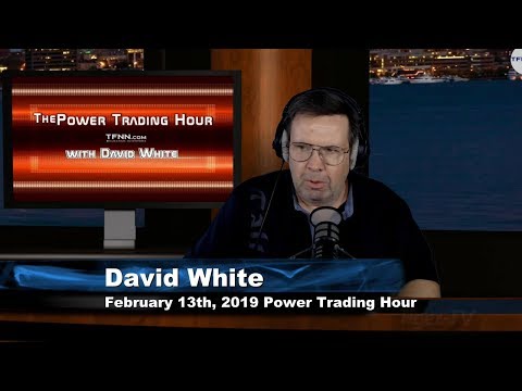 February 13th Power Trading Hour with David White on TFNN - 2019