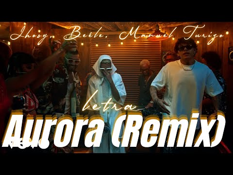 Jhosy, Beéle, Manuel Turizo - Aurora (Remix) (letra)