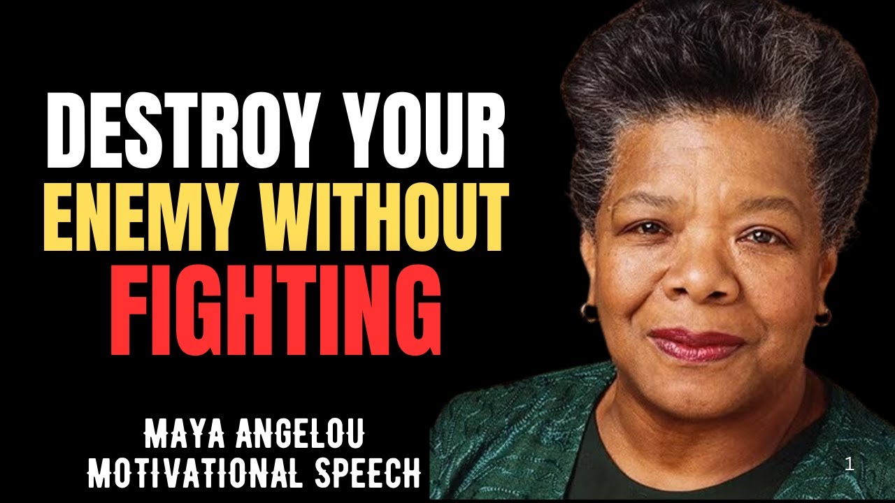 DESTROY YOUR ENEMY WITHOUT FIGHTING | MAYA ANGELOU