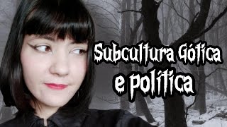 SUBCULTURA GÓTICA E POLÍTICA: O ASSUNTO MAIS TEMIDO